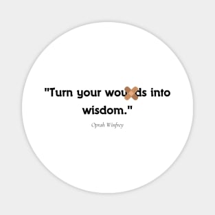 "Turn your wounds into wisdom." - Oprah Winfrey Inspirational Quote Magnet